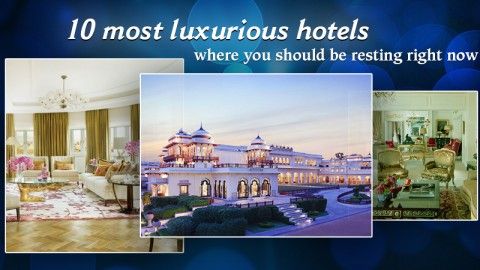 10 most luxurious Hotels where you should be resting right now