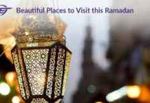 Beautiful Places to Visit During Ramadan’s Holy Month